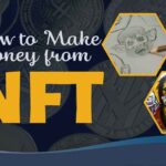How to Make Money from NFT Trending Money Making Methods in 2022