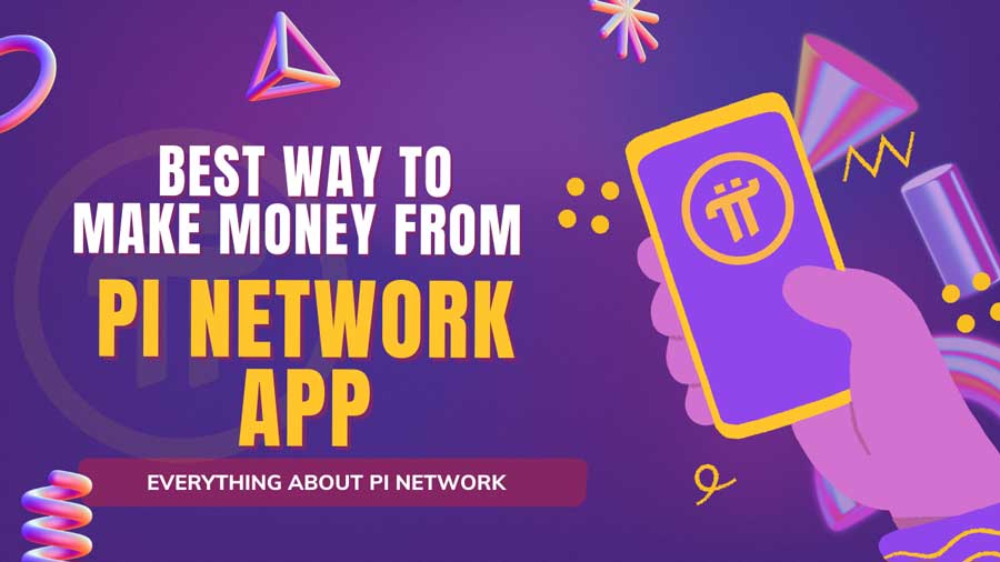 Everything about Pi Network | Best Way to Make Money from Pi Network App