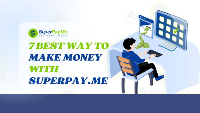 7 Best Way To Make Money with Superpay.me - Legit or scam?