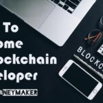 How To Become A Blockchain Developer? Earn Unlimited Money As A Blockchain Developer
