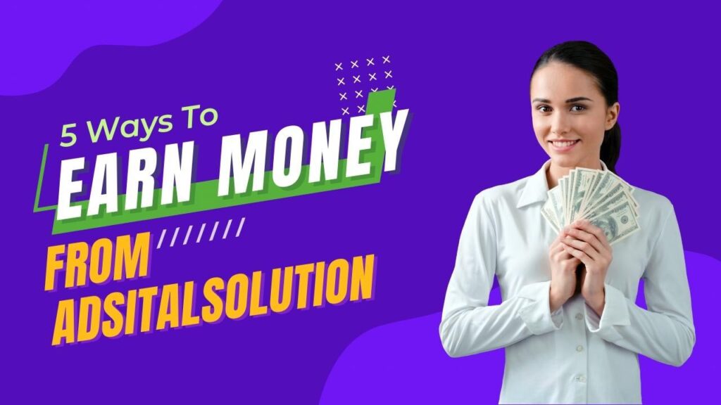 5 Ways To Earn Money From Adsital Solution