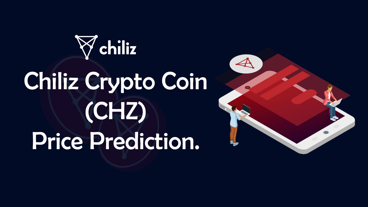Chiliz Crypto Coin (CHZ) Chiliz Price Prediction 2022-2030