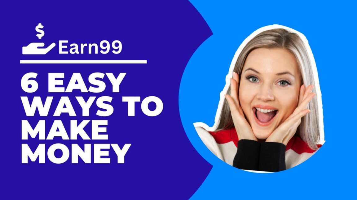 Earn99 App Reviews 6 Easy Ways to Make Money