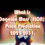 What Is Dogelon Mars (ELON) Dogelon Mars Coin Price Prediction 2022-2031