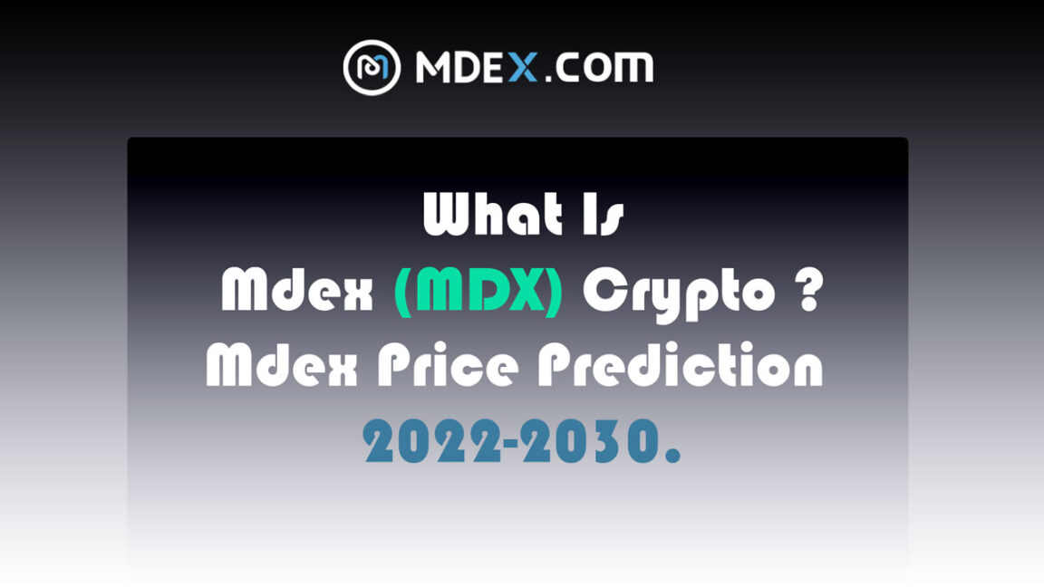 What Is Mdex Crypto (MDX) ? | Mdex Price Prediction 2022-2030