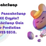 What Is PancakeSwap CAKE Crypto PancakeSwap Coin Price Prediction 2022-2030