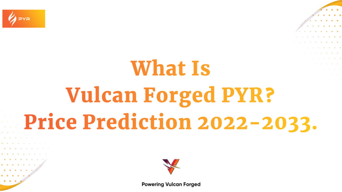 What Is Vulcan Forged PYR Vulcan Forged Price Prediction 2022-2033.What Is Vulcan Forged PYR Vulcan Forged Price Prediction 2022-2033.