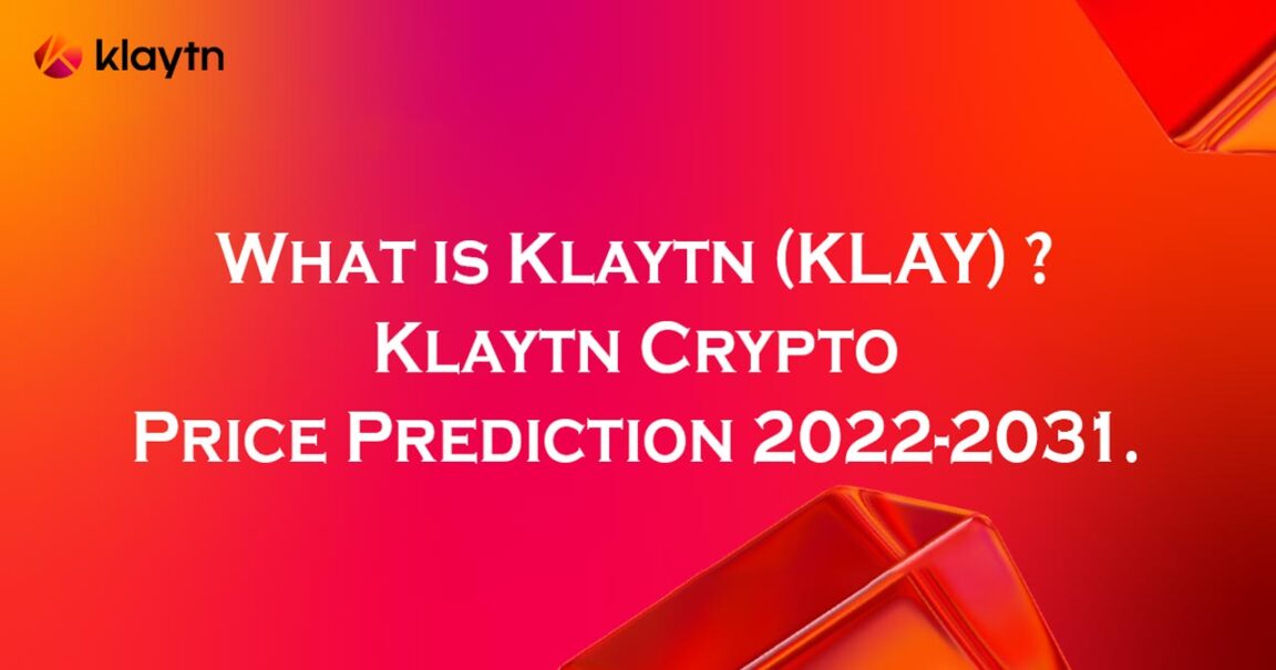 What is Klaytn (KLAY) Klaytn Crypto Price Prediction 2022-2031