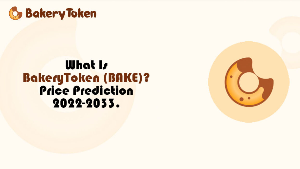 What Is BakeryToken BAKE BAKE Price Prediction 2022-2033