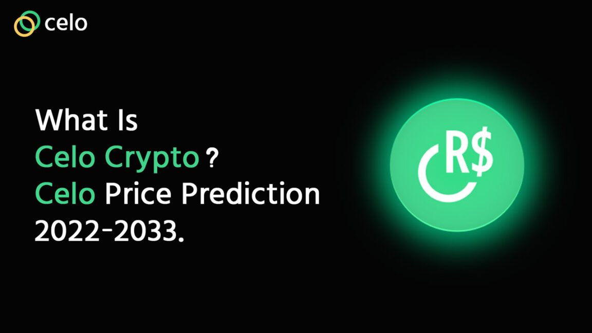 What Is Celo Crypto Celo Price Prediction 2022-2033