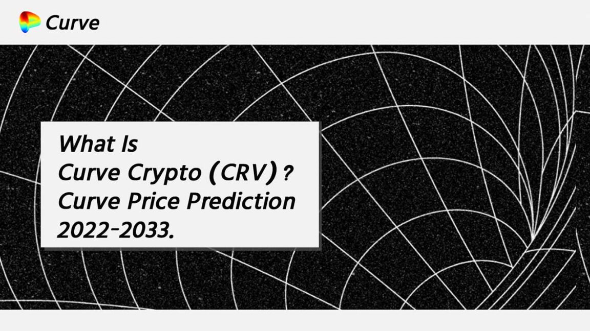 What Is Curve Crypto (CRV) Curve Crypto Price Prediction 2022-2033