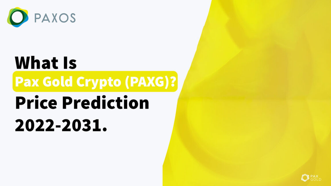 What Is Pax Gold Crypto (PAXG) Pax Gold Price Prediction 2022-2031