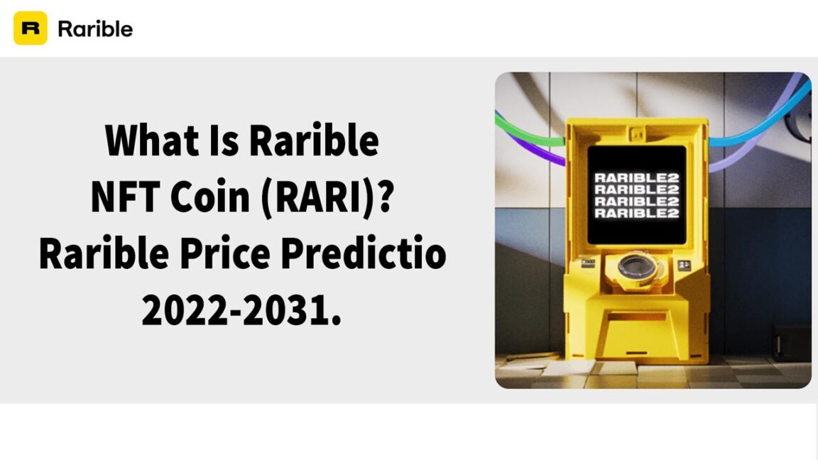 What Is Rarible NFT Coin (RARI) Rarible Price Prediction 2022-2031