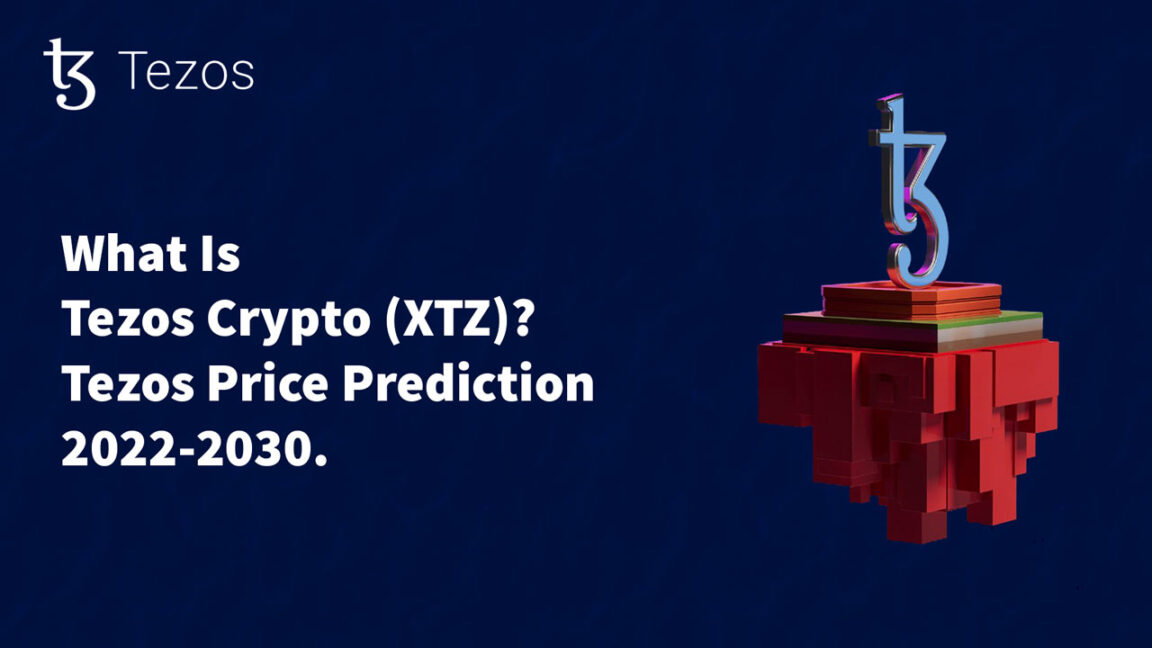 What Is Tezos Crypto (XTZ) Tezos Price Prediction 2022-2030