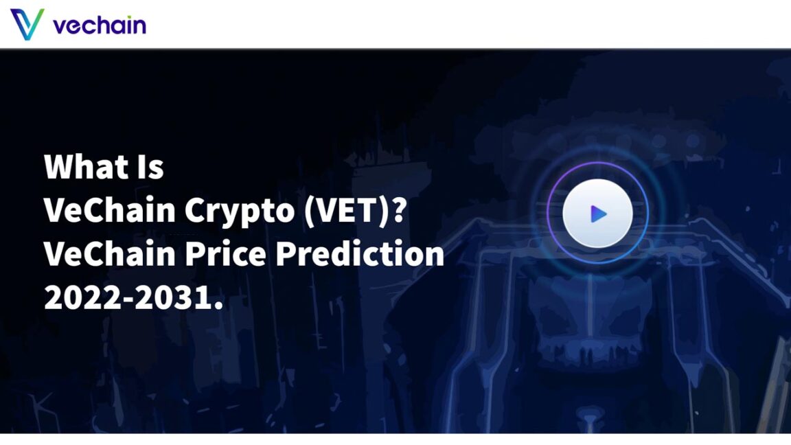 What Is VeChain Crypto (VET) VeChain Price Prediction 2022-2031