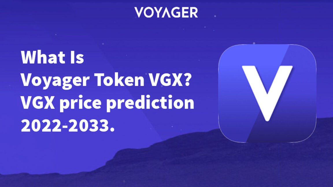 What Is Voyager Token VGX Voyager Tokens VGX price prediction 2022-2033.