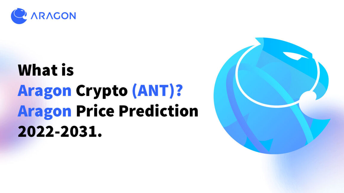 What is Aragon Crypto (ANT) Aragon Price Prediction 2022-2031
