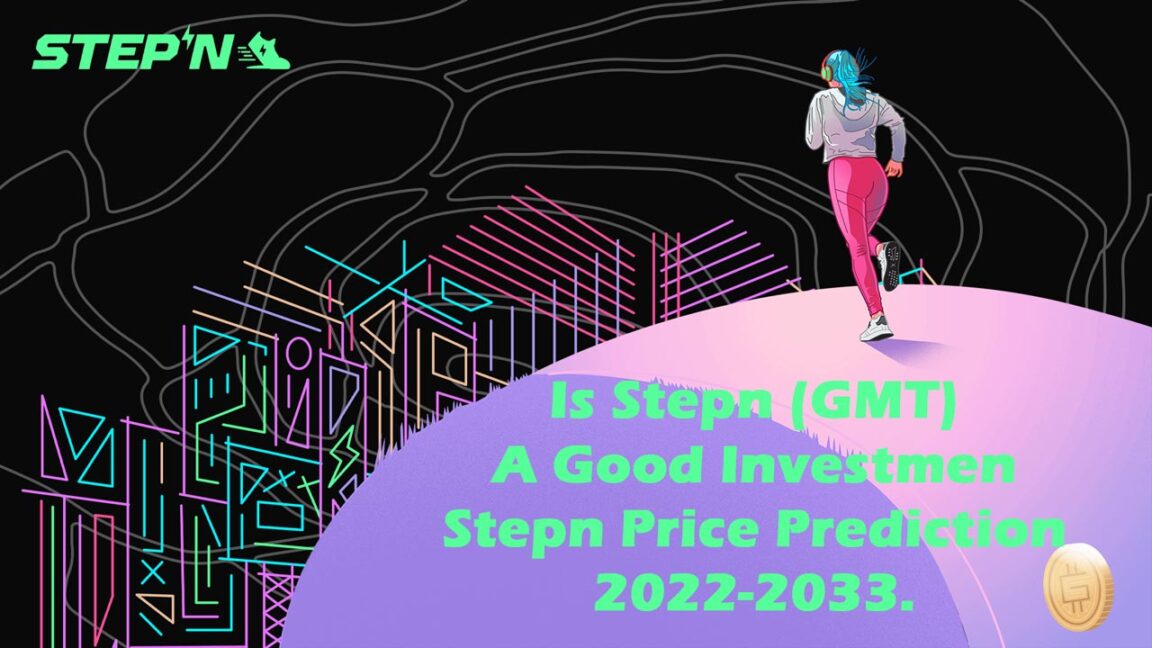 Is Stepn (GMT) A Good Investment Stepn Crypto Price Prediction 2022-2033