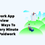 Paidwork App Review – 3 Easy Ways To Earn Every Minute From Paidwork