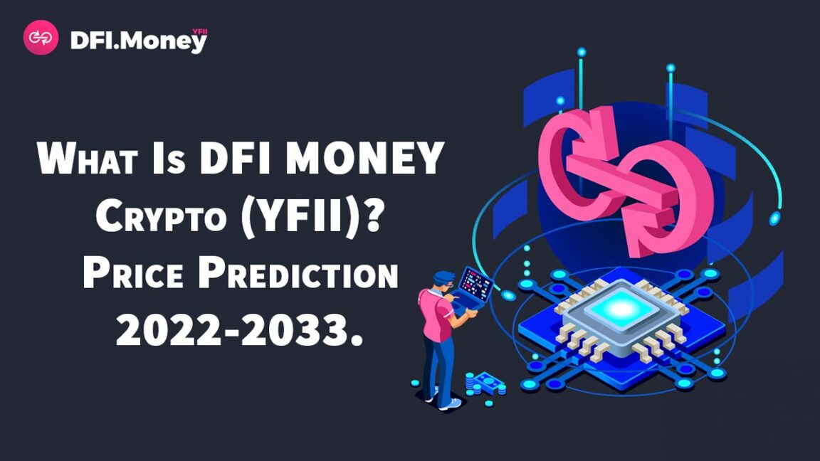 What Is DFI MONEY Crypto (YFII) DFI.MONEY Price Prediction 2022-2033