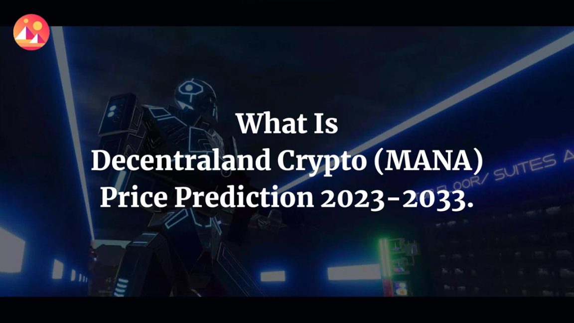 What Is Decentraland Crypto (MANA) Price Prediction 2023-2033