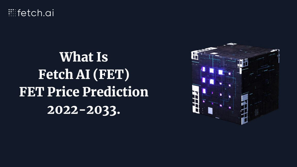 What Is Fetch AI (FET) FET Price Prediction 2022-2033