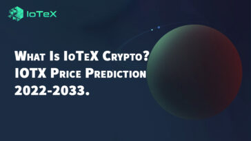 What Is IoTeX (IOTX) IoTeX Crypto Price Prediction 2022-2033