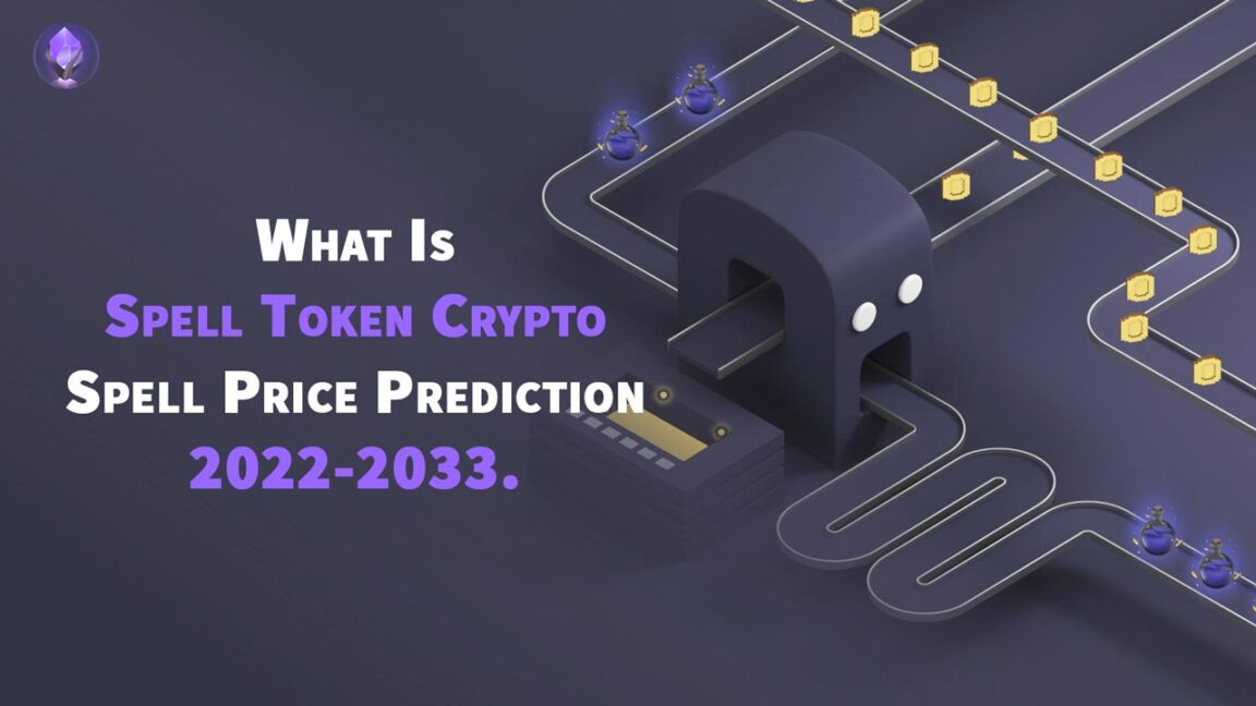 What Is Spell Token Crypto Spell Token Price Prediction 2022-2033