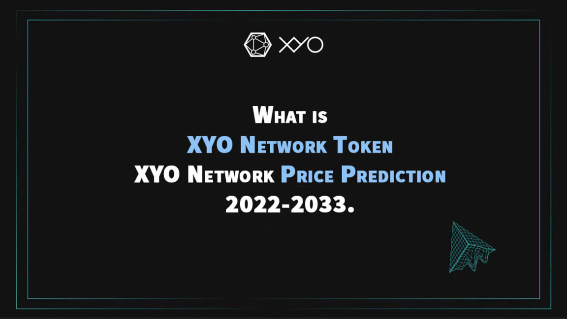 What is XYO Network Token XYO Network Price Prediction 2022-2033