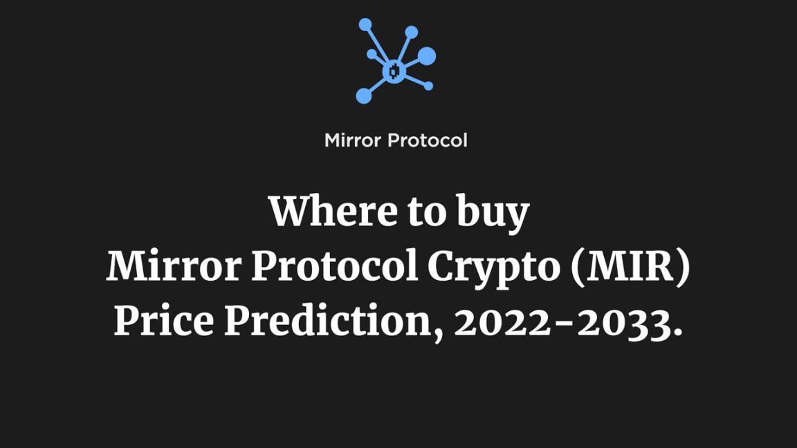 Where to buy Mirror Protocol Crypto (MIR) – Price Prediction, 2022-2033