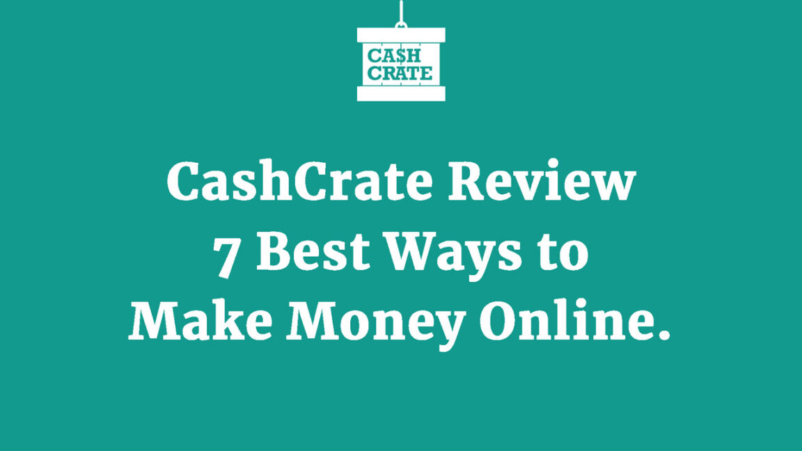 CashCrate Review – 7 Best Ways to Make Money Online