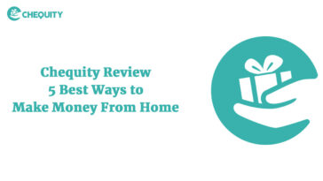 Chequity – 5 Best Ways to Make Money From Home