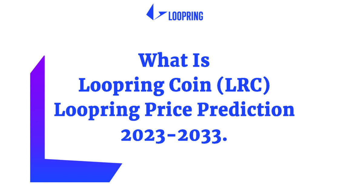 What Is Loopring Coin (LRC) Loopring Price Prediction 2023-2033