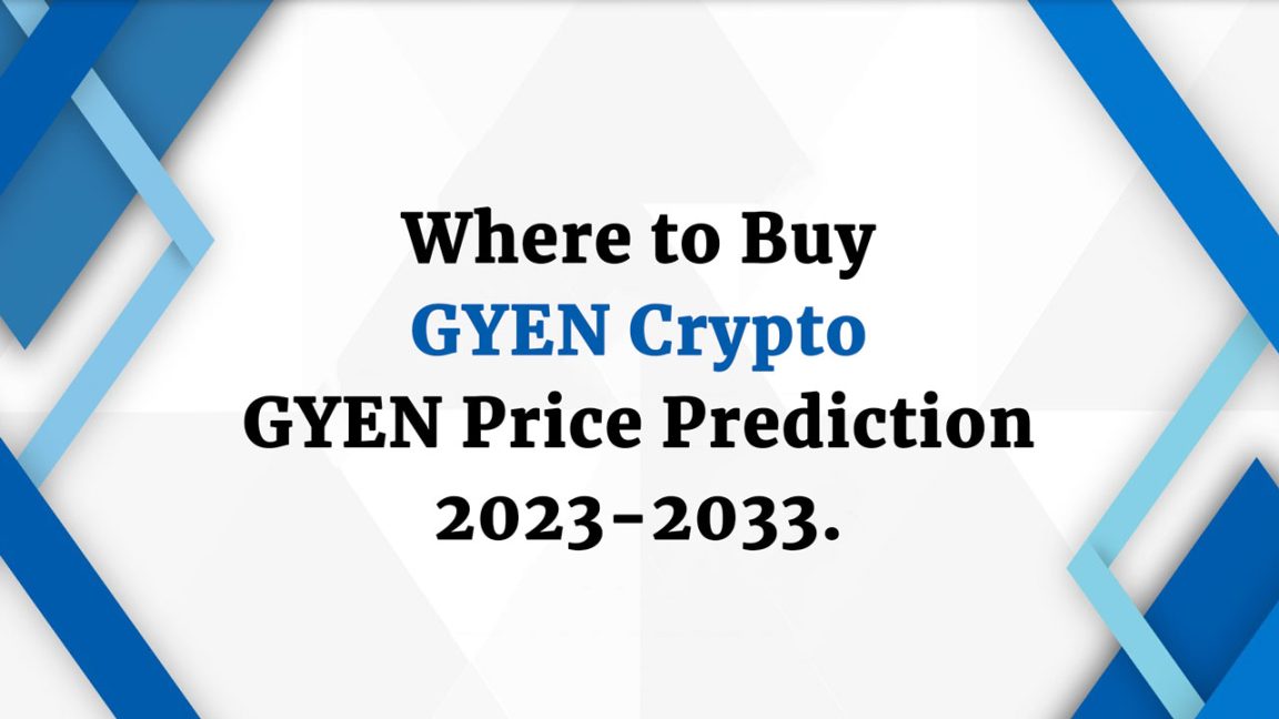 Where to Buy GYEN Crypto GYEN Price Prediction 2023-2033