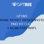 GPTBee - Make Money With Surveys – Paid to Click – 3 More Easy Ways
