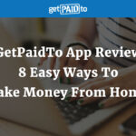 GetPaidTo App Review – 8 Easy Ways To Make Money From Home