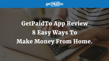 GetPaidTo App Review – 8 Easy Ways To Make Money From Home