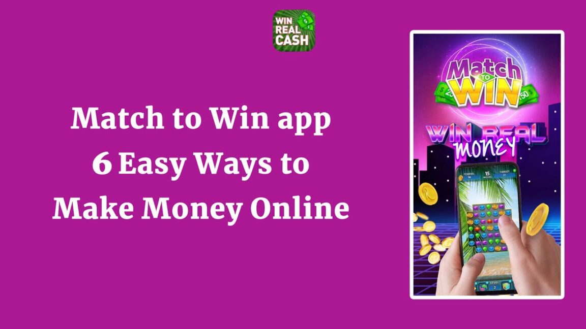 Match to Win app – 6 Easy Ways to Make Money Online