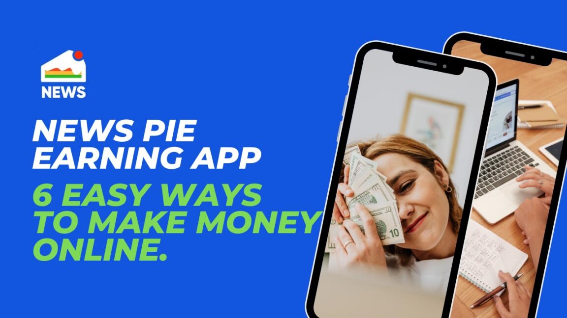 News Pie Earning App – 6 Easy Ways To Make Money Online.
