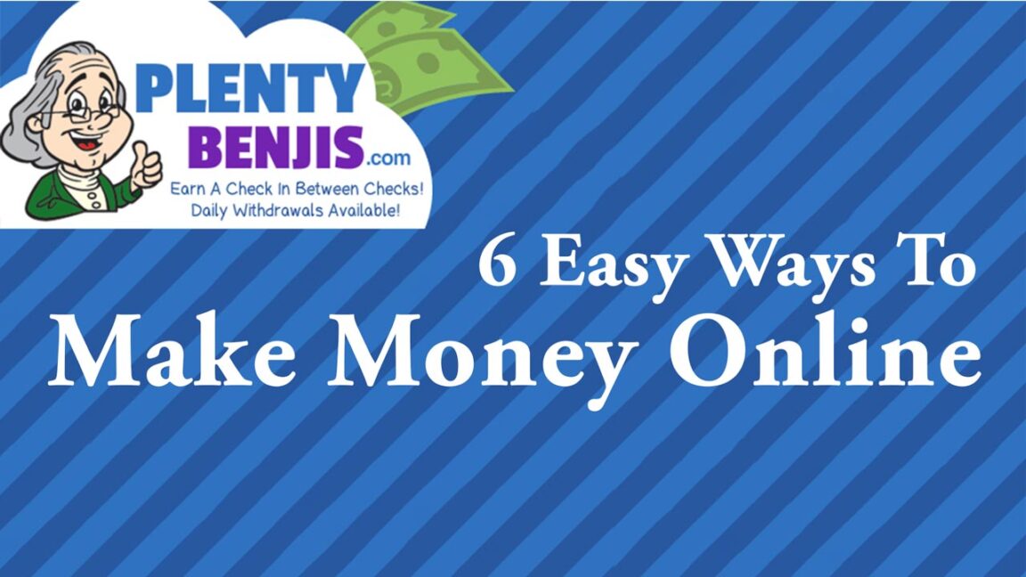 Plenty Benjis - 6 Easy Ways To Make Money Online