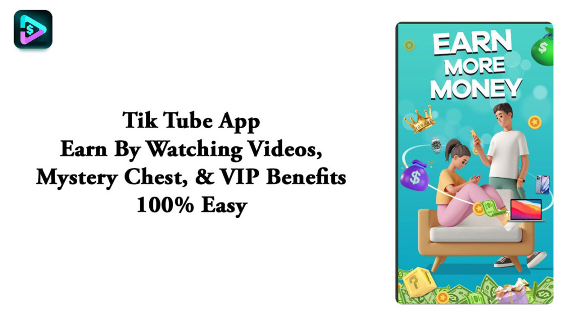Tik Tube App – Earn By Watching Videos, Mystery Chest, & VIP Benefits 100% Easy