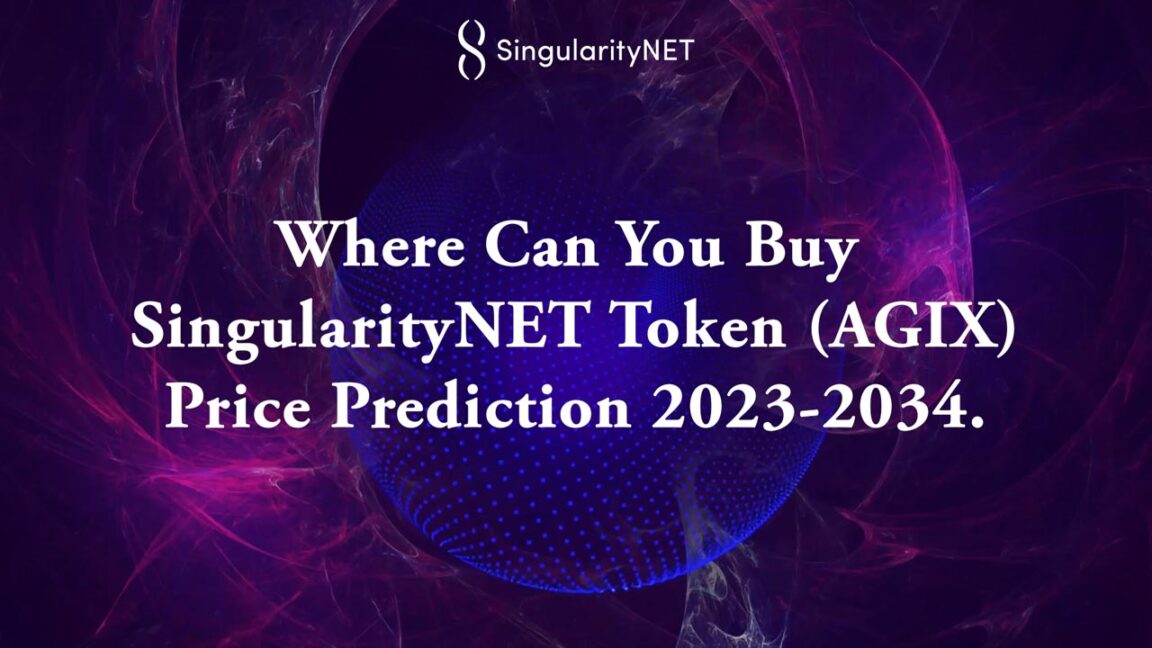 Where Can You Buy SingularityNET Token (AGIX) – Price Prediction 2023-2034