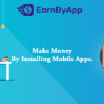 EarnByApp - Make Money by installing Mobile apps 100% Easy