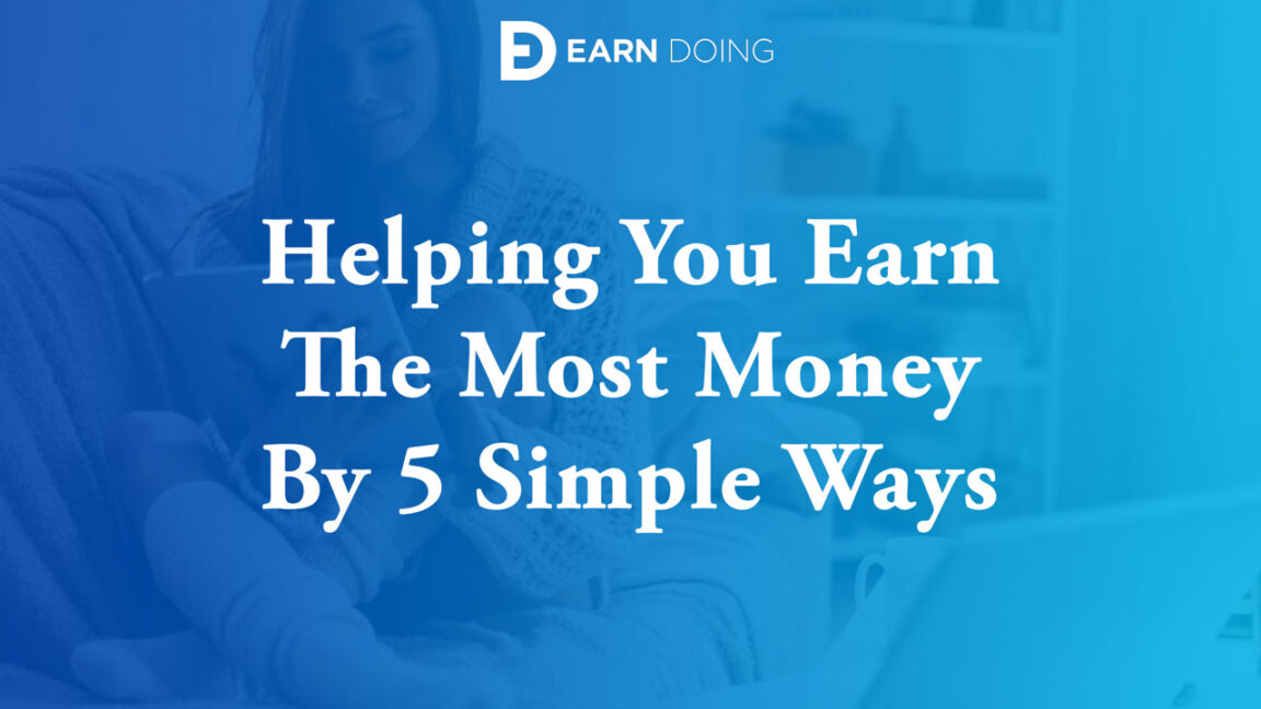 EarnDoing - Helping You Earn The Most Money By 5 Simple Ways