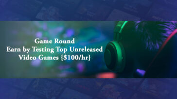 Game Round – Earn by Testing Top Unreleased Video Games {$100hr}