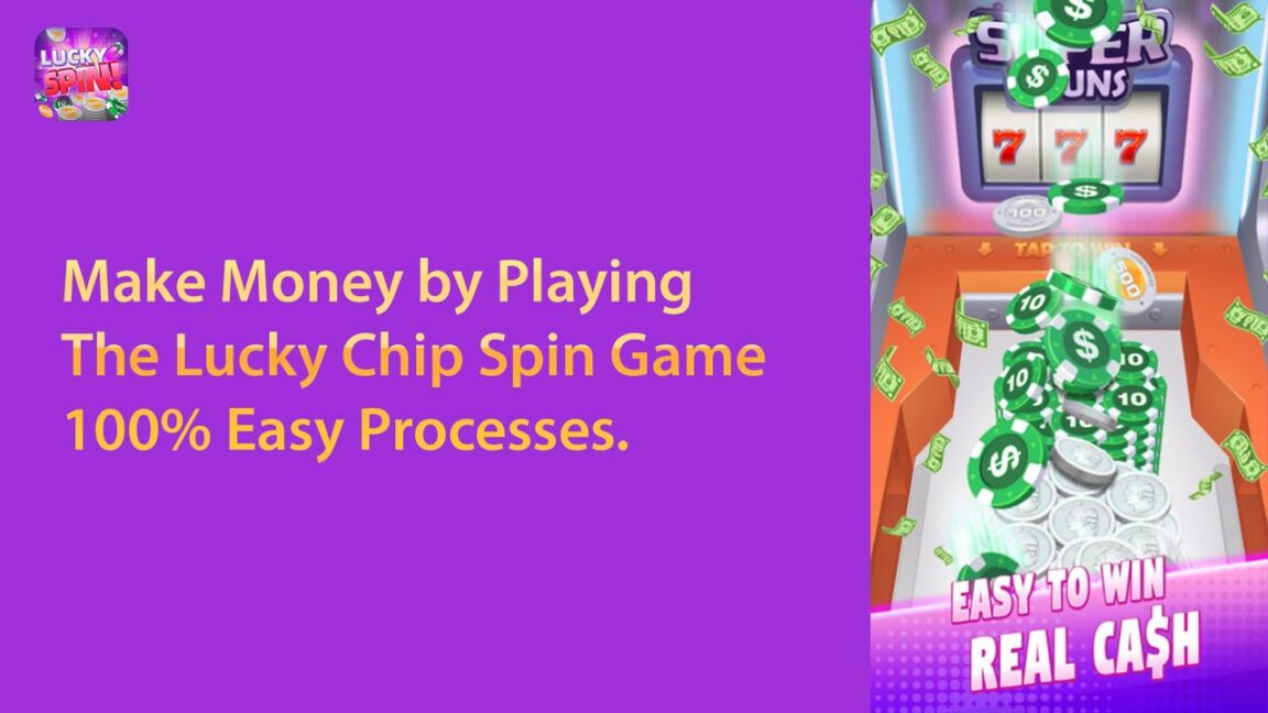 Make Money by Playing The Lucky Chip Spin Game 100% Easy Processes