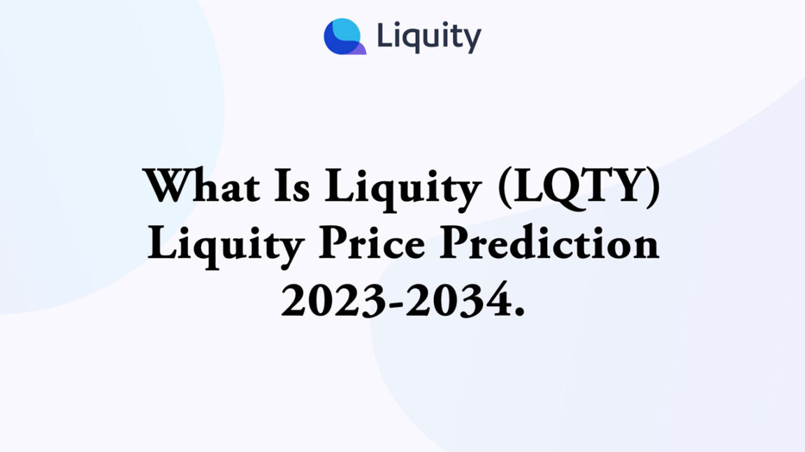 What Is Liquity Crypto (LQTY) Liquity Price Prediction 2023-2034
