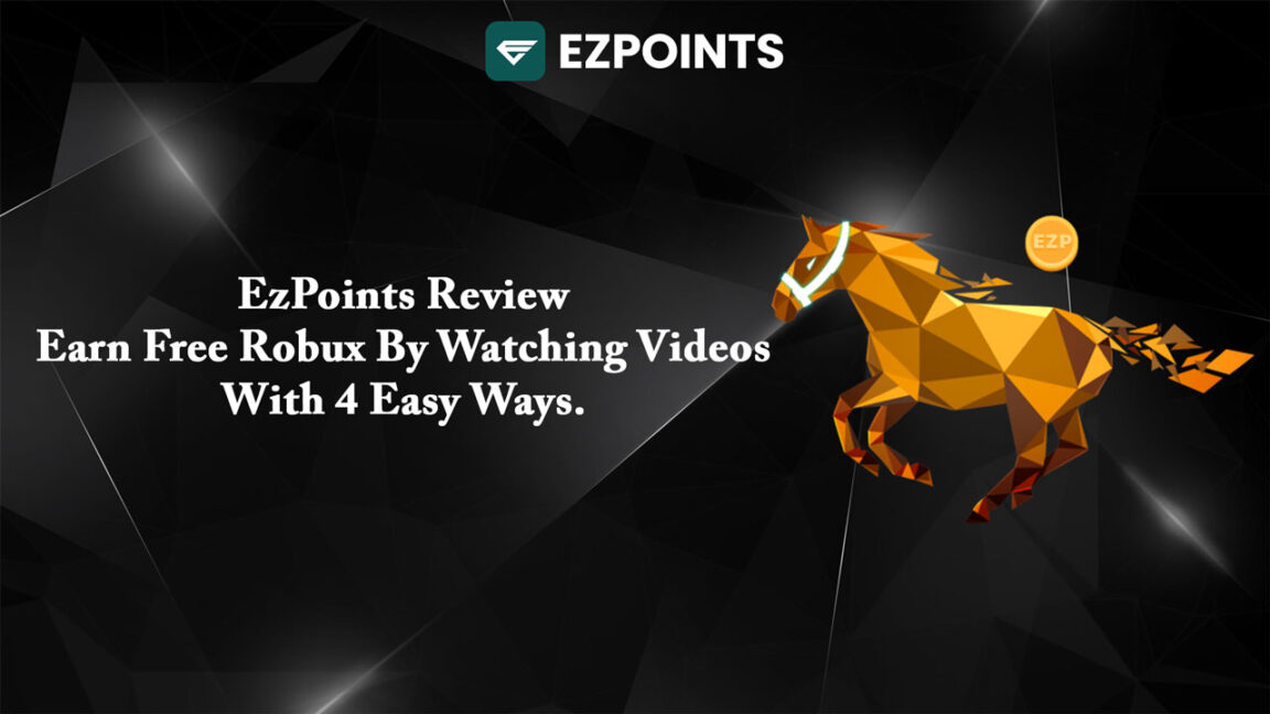 EzPoints Review – Earn Free Robux By Watching Videos With 4 Easy Ways