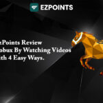 EzPoints Review – Earn Free Robux By Watching Videos With 4 Easy Ways
