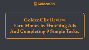 GoldenClix Review – Earn Money by Watching Ads and Completing 9 Simple Tasks